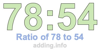 Ratio of 78 to 54 Ratio of 78 to 54