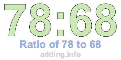 Ratio of 78 to 68 Ratio of 78 to 68