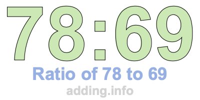 Ratio of 78 to 69 Ratio of 78 to 69