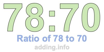 Ratio of 78 to 70 Ratio of 78 to 70