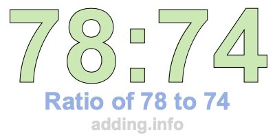 Ratio of 78 to 74 Ratio of 78 to 74
