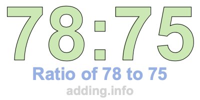 Ratio of 78 to 75 Ratio of 78 to 75