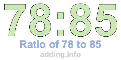 Ratio of 78 to 85 Ratio of 78 to 85