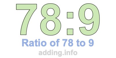 Ratio of 78 to 9 Ratio of 78 to 9