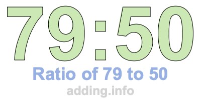 Ratio of 79 to 50 Ratio of 79 to 50