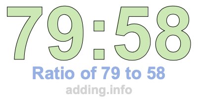 Ratio of 79 to 58 Ratio of 79 to 58