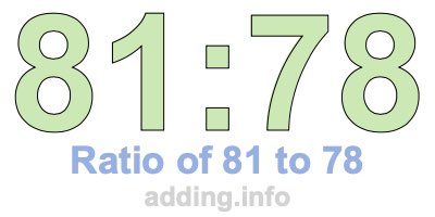 Ratio of 81 to 78 Ratio of 81 to 78