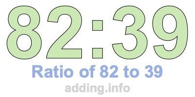 Ratio of 82 to 39 Ratio of 82 to 39