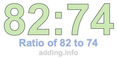 Ratio of 82 to 74 Ratio of 82 to 74