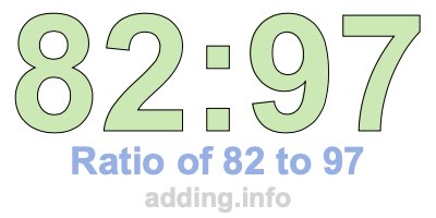 Ratio of 82 to 97 Ratio of 82 to 97