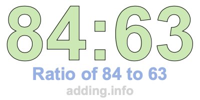 Ratio of 84 to 63 Ratio of 84 to 63