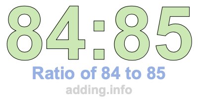 Ratio of 84 to 85 Ratio of 84 to 85
