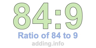 Ratio of 84 to 9