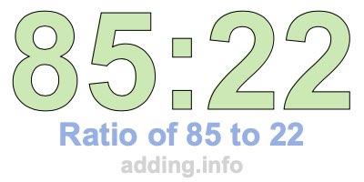 Ratio of 85 to 22 Ratio of 85 to 22