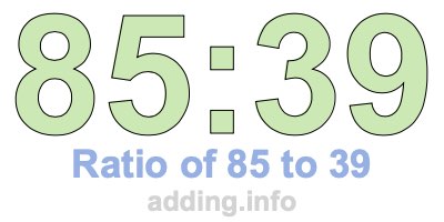 Ratio of 85 to 39 Ratio of 85 to 39