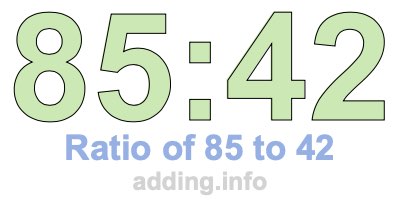 Ratio of 85 to 42 Ratio of 85 to 42