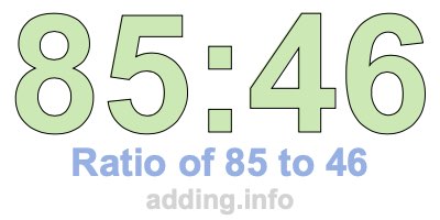 Ratio of 85 to 46 Ratio of 85 to 46