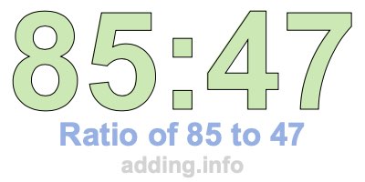 Ratio of 85 to 47 Ratio of 85 to 47