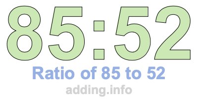 Ratio of 85 to 52 Ratio of 85 to 52