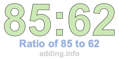Ratio of 85 to 62 Ratio of 85 to 62