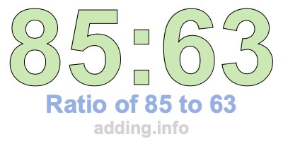 Ratio of 85 to 63 Ratio of 85 to 63
