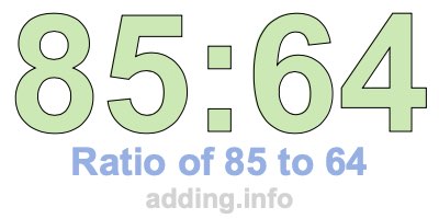 Ratio of 85 to 64 Ratio of 85 to 64