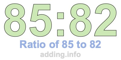 Ratio of 85 to 82 Ratio of 85 to 82