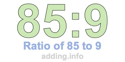 Ratio of 85 to 9 Ratio of 85 to 9