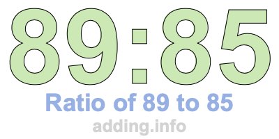 Ratio of 89 to 85