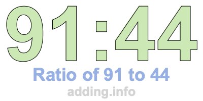 Ratio of 91 to 44