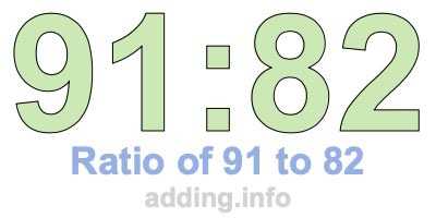 Ratio of 91 to 82 Ratio of 91 to 82