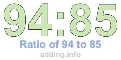 Ratio of 94 to 85 Ratio of 94 to 85