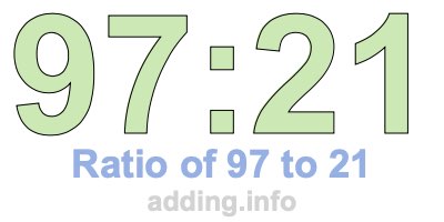 Ratio of 97 to 21 Ratio of 97 to 21