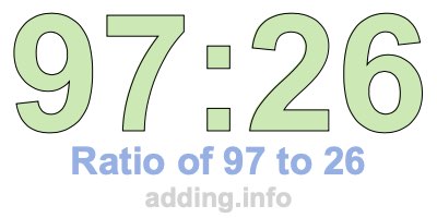 Ratio of 97 to 26 Ratio of 97 to 26