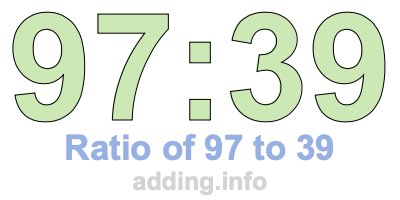 Ratio of 97 to 39 Ratio of 97 to 39