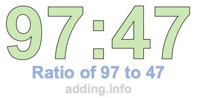 Ratio of 97 to 47 Ratio of 97 to 47