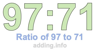 Ratio of 97 to 71 Ratio of 97 to 71