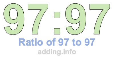 Ratio of 97 to 97